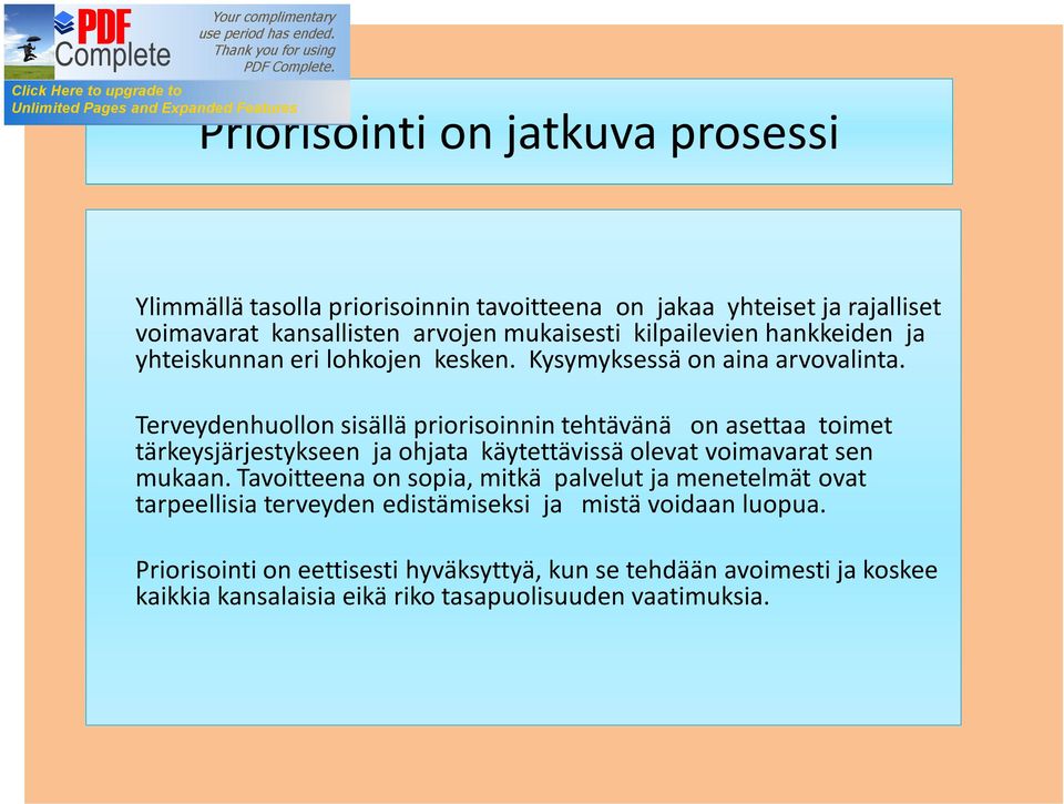 Terveydenhuollon sisällä priorisoinnin tehtävänä on asettaa toimet tärkeysjärjestykseen ja ohjata käytettävissä olevat voimavarat sen mukaan.