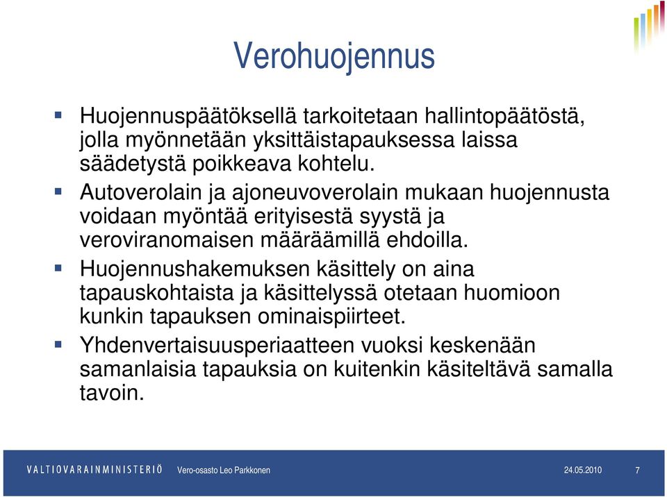 Huojennushakemuksen käsittely on aina tapauskohtaista ja käsittelyssä otetaan huomioon kunkin tapauksen ominaispiirteet.