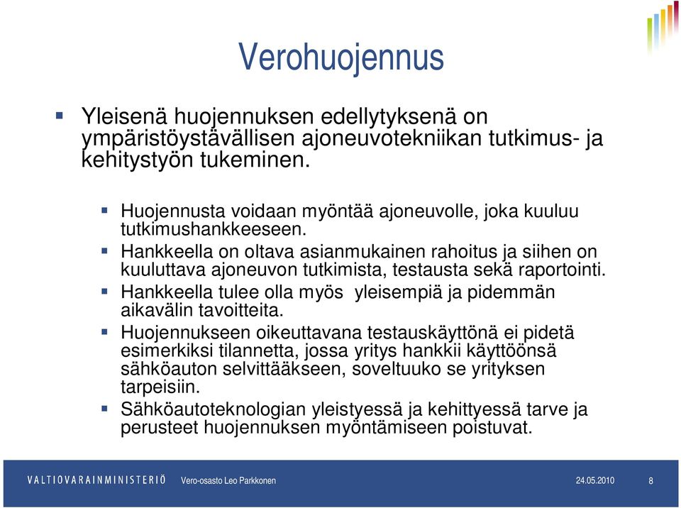 Hankkeella on oltava asianmukainen rahoitus ja siihen on kuuluttava ajoneuvon tutkimista, testausta sekä raportointi.