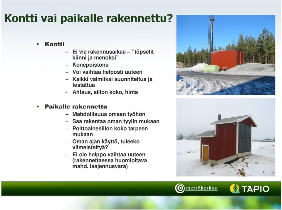 valmiiksi suunniteltua ja testattua - Ahtaus, siilon koko, hinta Paikalle rakennettu + Mahdollisuus omaan työhön