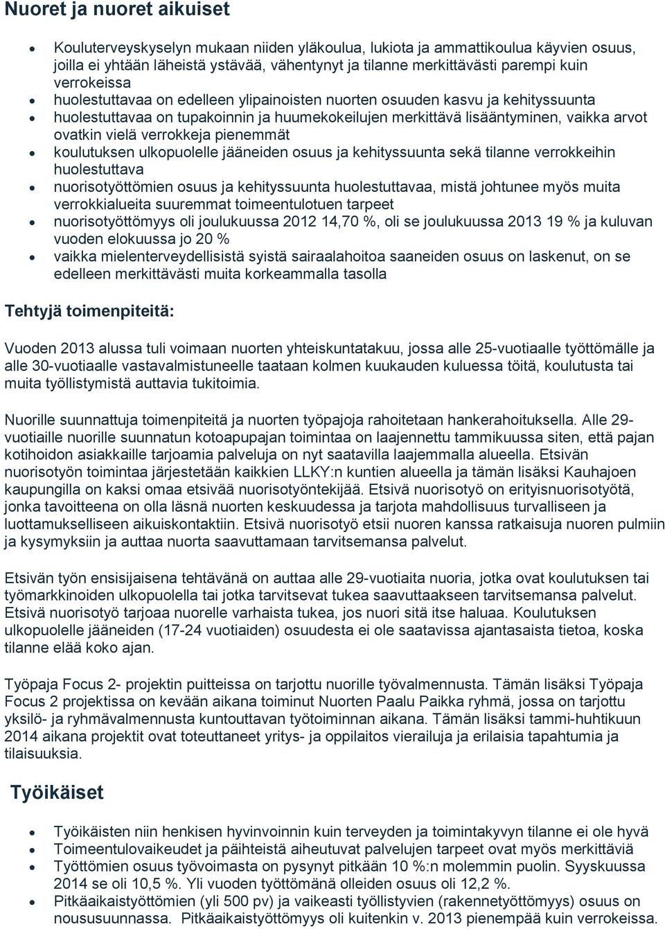 verrokkeja pienemmät koulutuksen ulkopuolelle jääneiden osuus ja kehityssuunta sekä tilanne verrokkeihin huolestuttava nuorisotyöttömien osuus ja kehityssuunta huolestuttavaa, mistä johtunee myös