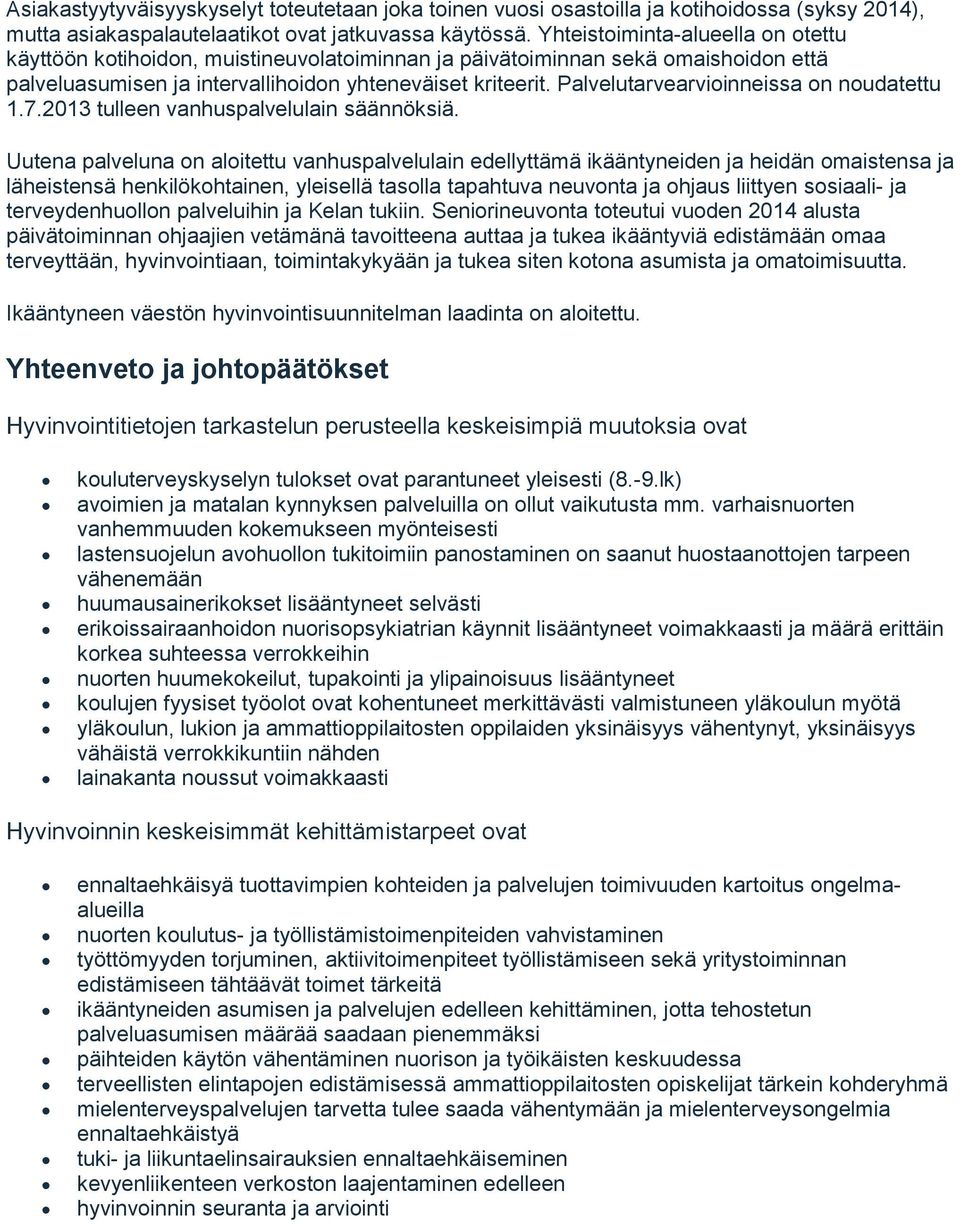 Palvelutarvearvioinneissa on noudatettu 1.7.2013 tulleen vanhuspalvelulain säännöksiä.
