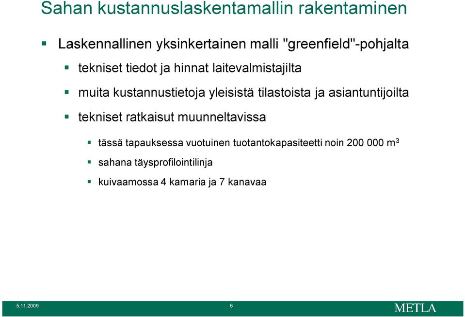 yleisistä tilastoista ja asiantuntijoilta tekniset ratkaisut muunneltavissa tässä tapauksessa