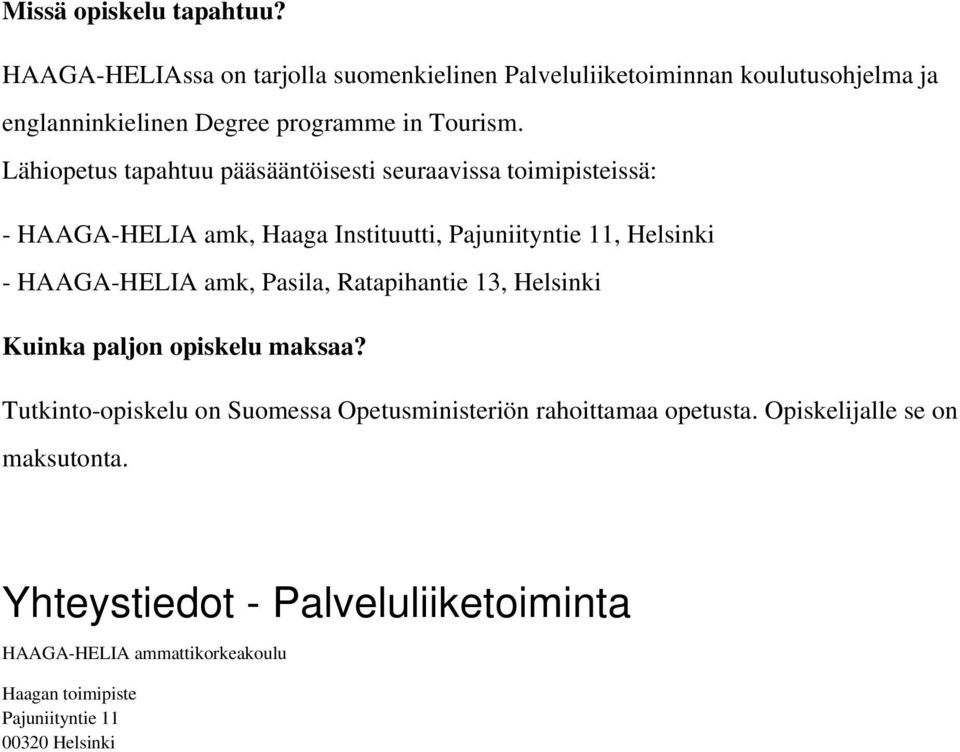 Lähiopetus tapahtuu pääsääntöisesti seuraavissa toimipisteissä: - HAAGA-HELIA amk, Haaga Instituutti, Pajuniityntie 11, Helsinki - HAAGA-HELIA