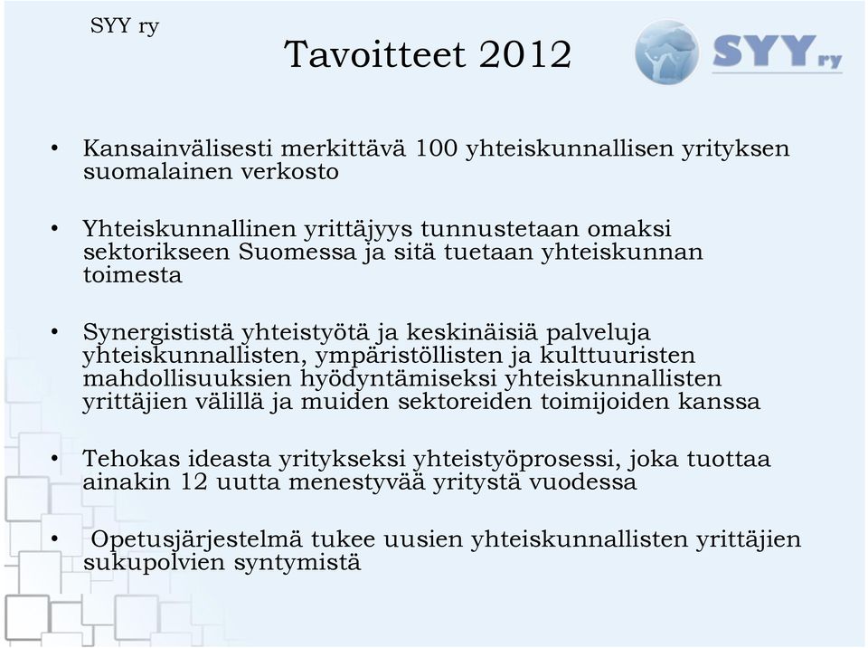 kulttuuristen mahdollisuuksien hyödyntämiseksi yhteiskunnallisten yrittäjien välillä ja muiden sektoreiden toimijoiden kanssa Tehokas ideasta yritykseksi