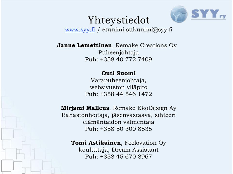 Varapuheenjohtaja, websivuston ylläpito Puh: +358 44 546 1472 Mirjami Malleus, Remake EkoDesign Ay