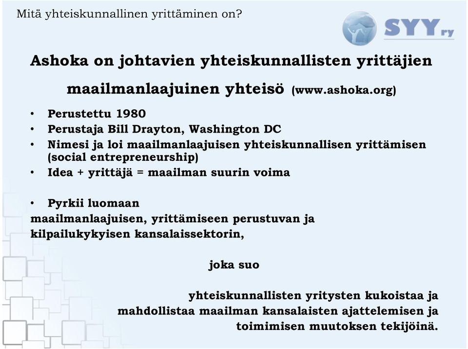 entrepreneurship) Idea + yrittäjä = maailman suurin voima Pyrkii luomaan maailmanlaajuisen, yrittämiseen perustuvan ja kilpailukykyisen