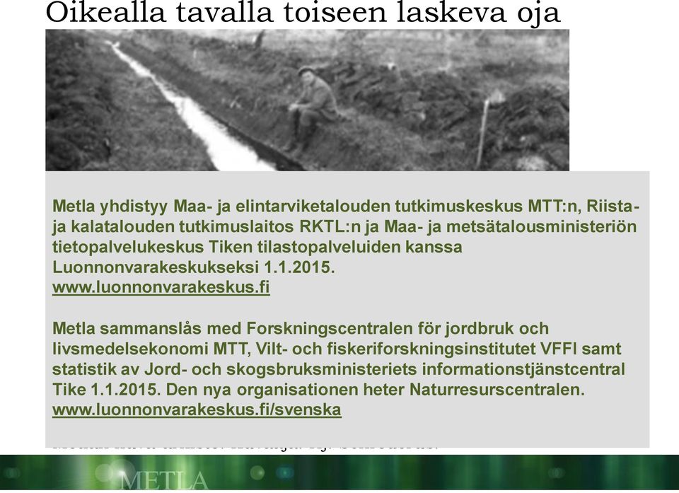 fi Metla sammanslås med Forskningscentralen för jordbruk och livsmedelsekonomi MTT, Vilt- och fiskeriforskningsinstitutet VFFI samt statistik av Jord- och