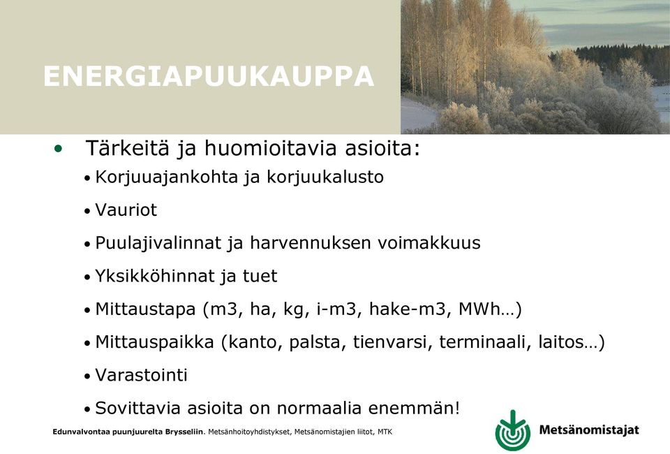 ja tuet Mittaustapa (m3, ha, kg, i-m3, hake-m3, MWh ) Mittauspaikka (kanto,