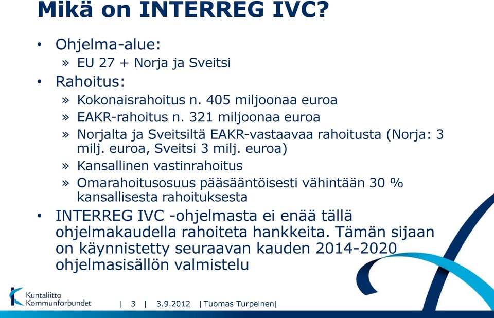 euroa)» Kansallinen vastinrahoitus» Omarahoitusosuus pääsääntöisesti vähintään 30 % kansallisesta rahoituksesta INTERREG IVC