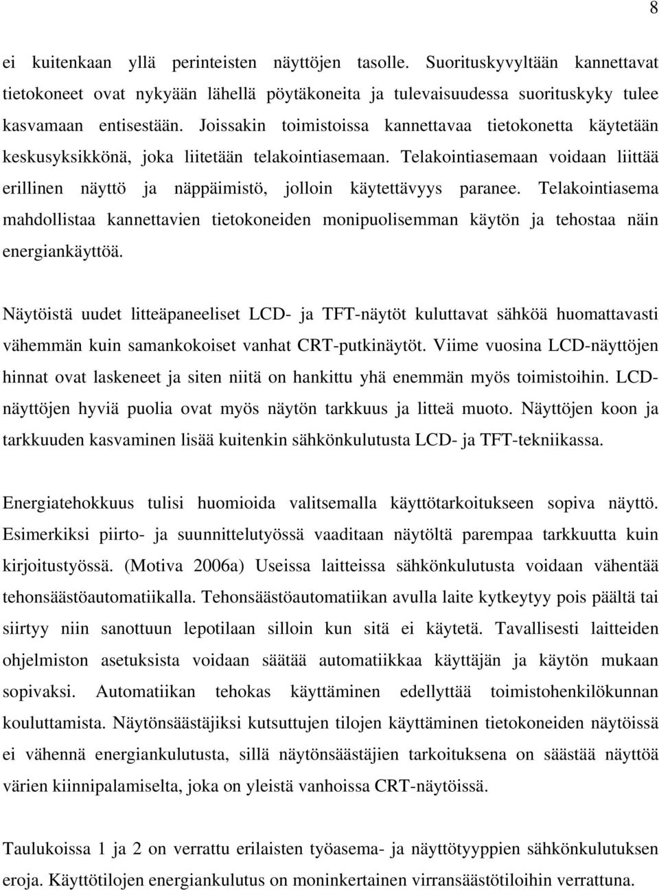 Telakointiasemaan voidaan liittää erillinen näyttö ja näppäimistö, jolloin käytettävyys paranee.