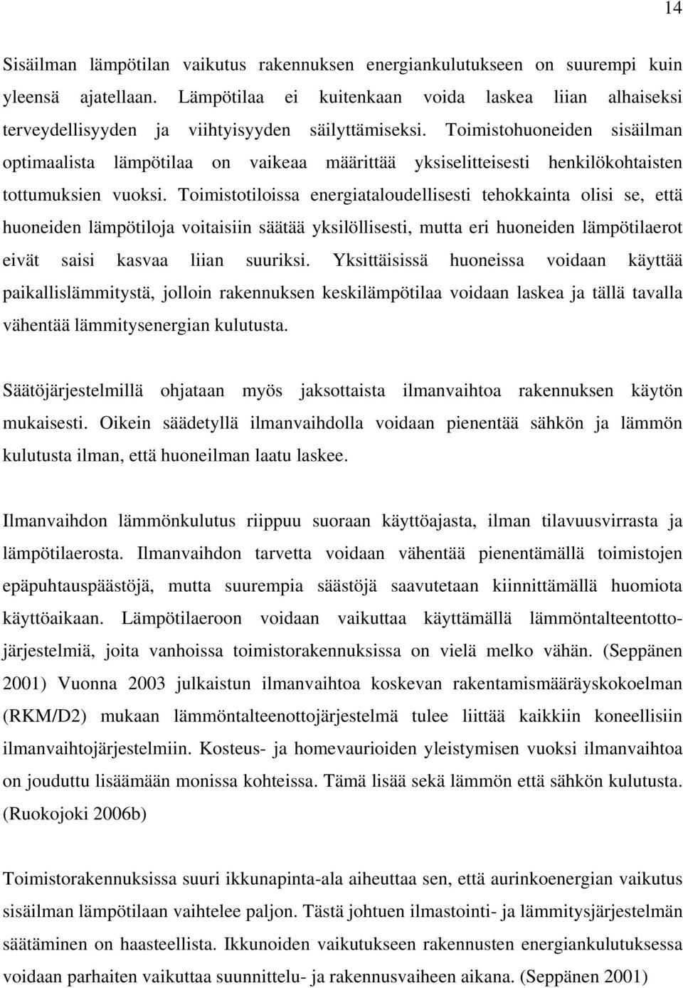 Toimistohuoneiden sisäilman optimaalista lämpötilaa on vaikeaa määrittää yksiselitteisesti henkilökohtaisten tottumuksien vuoksi.