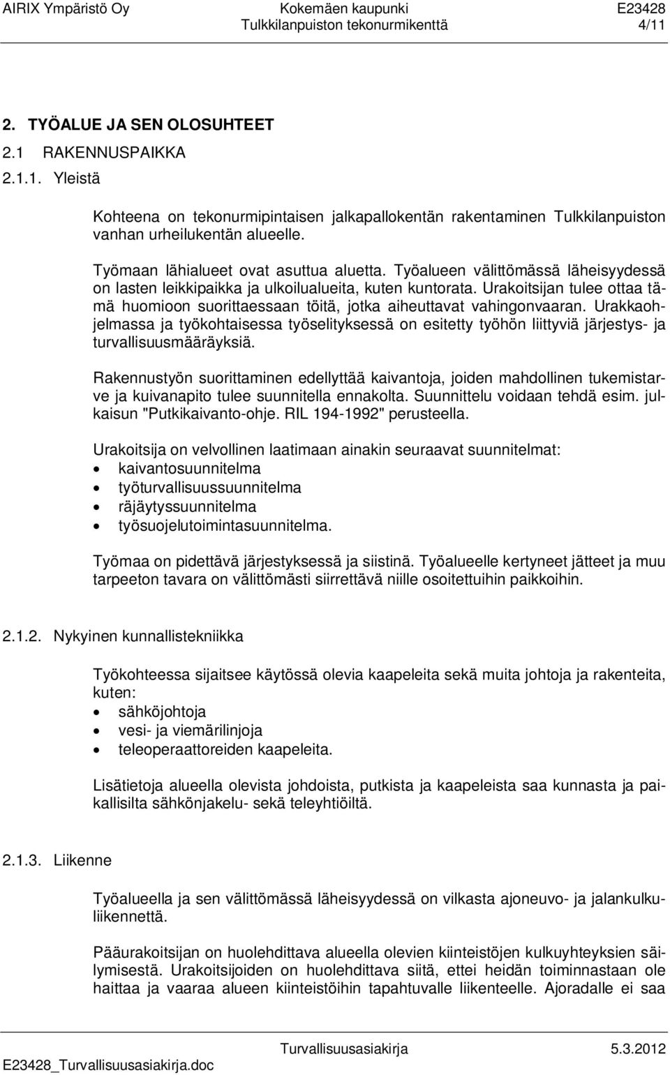 Urakoitsijan tulee ottaa tämä huomioon suorittaessaan töitä, jotka aiheuttavat vahingonvaaran.