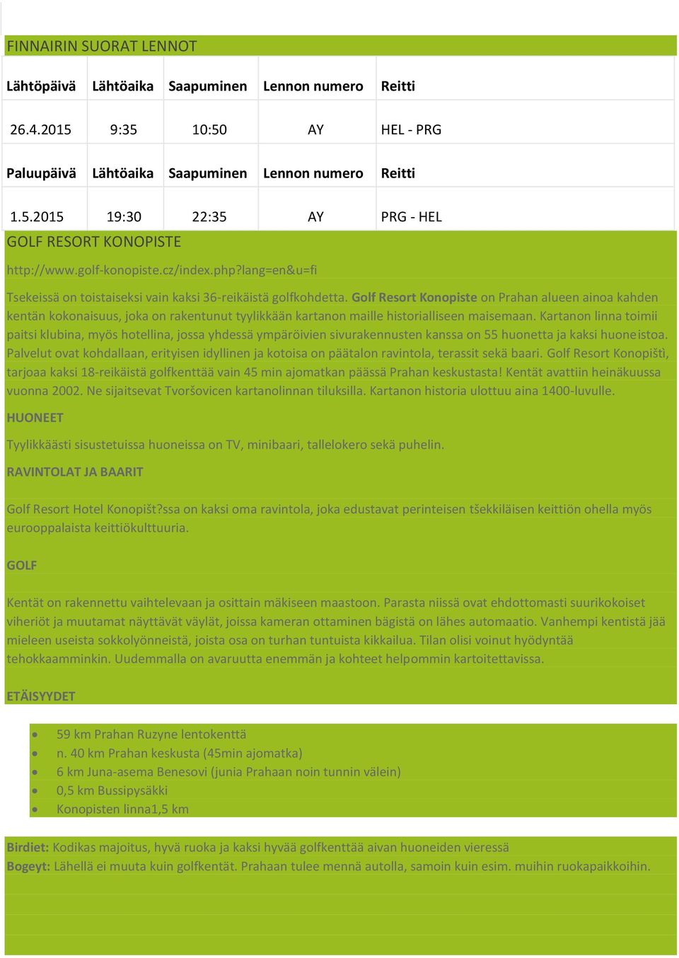 Glf Resrt Knpiste n Prahan alueen aina kahden kentän kknaisuus, jka n rakentunut tyylikkään kartann maille histrialliseen maisemaan.