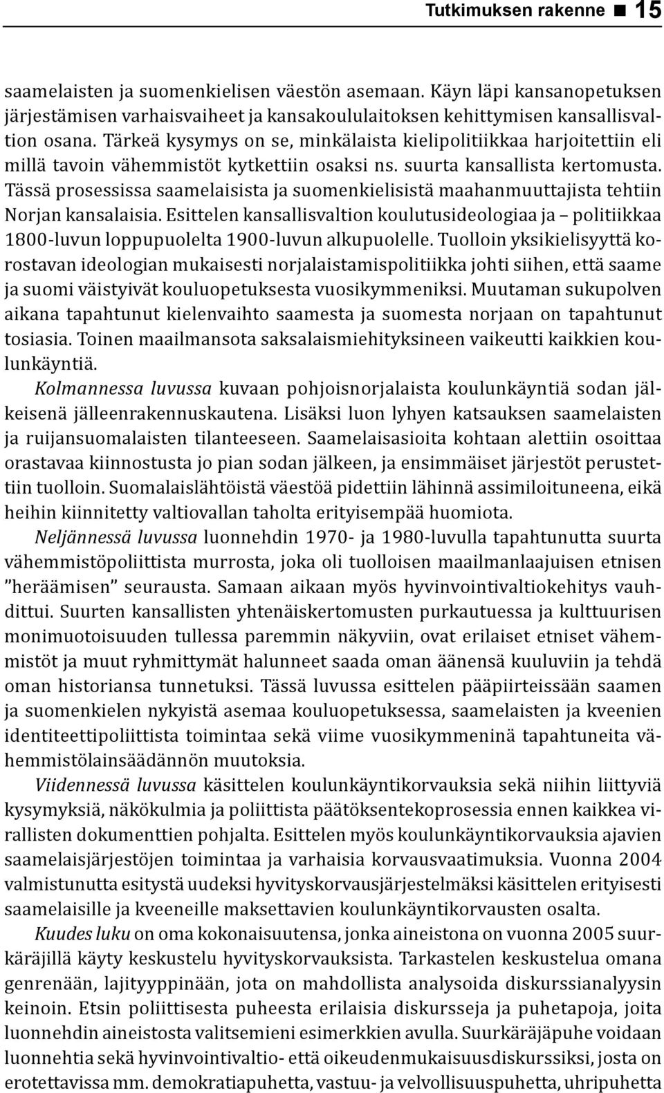 Tässä prosessissa saamelaisista ja suomenkielisistä maahanmuuttajista tehtiin Norjan kansalaisia.