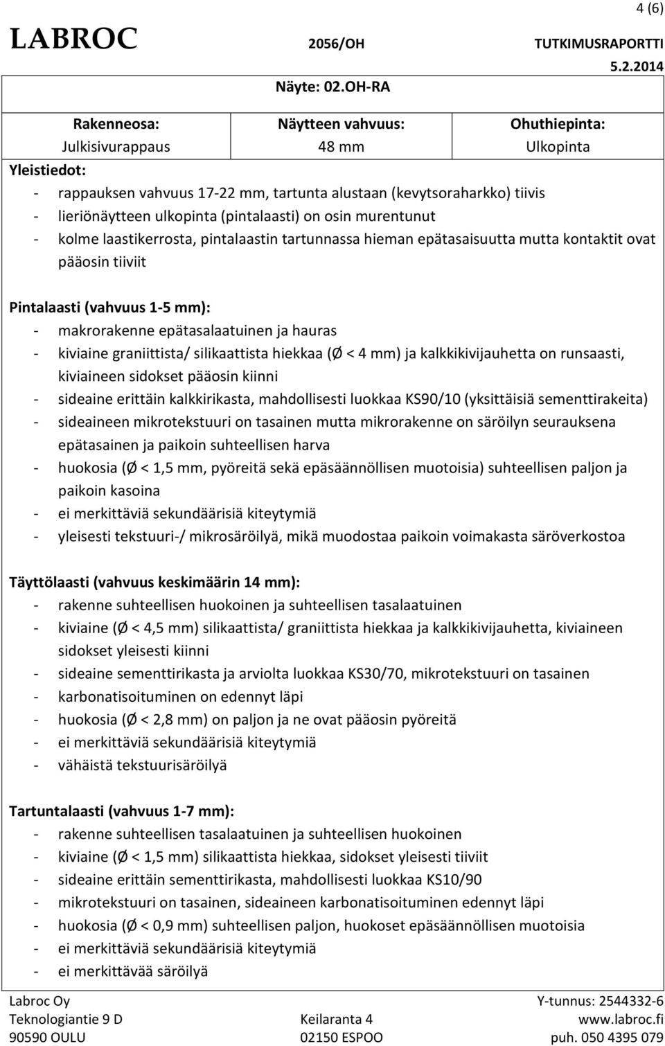 OHRA Näytteen vahvuus: 48 mm Ohuthiepinta: Ulkopinta 4 (6) 5.2.