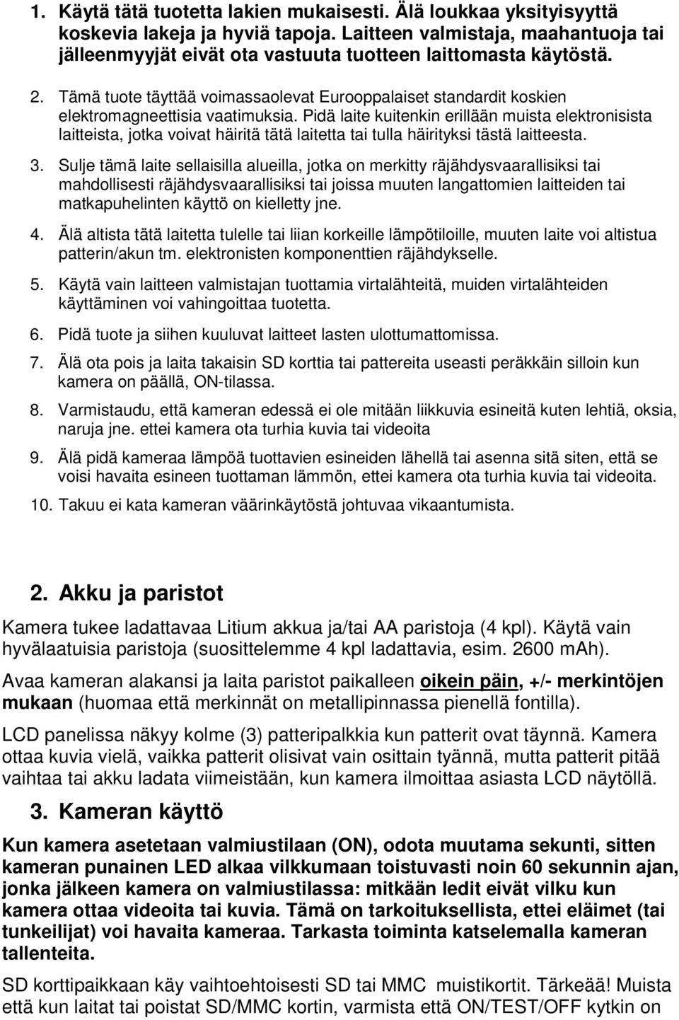 Tämä tuote täyttää voimassaolevat Eurooppalaiset standardit koskien elektromagneettisia vaatimuksia.