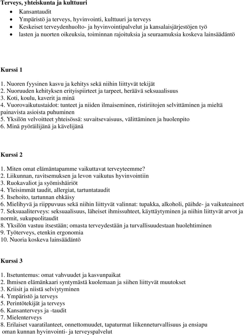 Nuoruuden kehityksen erityispiirteet ja tarpeet, heräävä seksuaalisuus 3. Koti, koulu, kaverit ja minä 4.