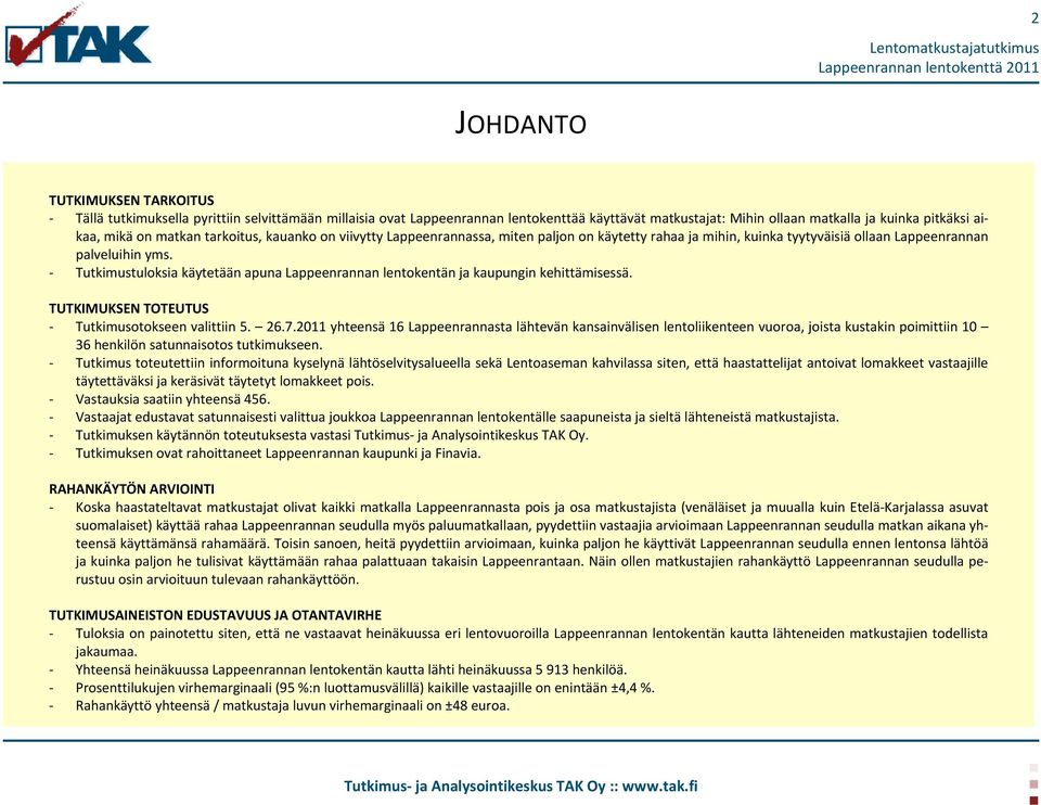 Tutkimustuloksia käytetään apuna Lappeenrannan lentokentän ja kaupungin kehittämisessä. TUTKIMUKSEN TOTEUTUS Tutkimusotokseen valittiin 5. 26.7.