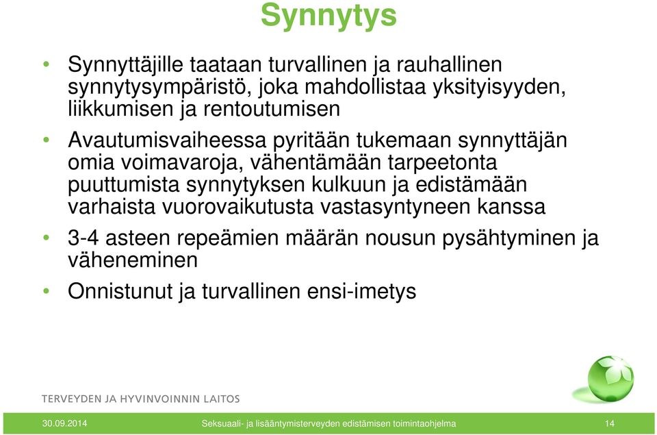 voimavaroja, vähentämään tarpeetonta puuttumista synnytyksen kulkuun ja edistämään varhaista