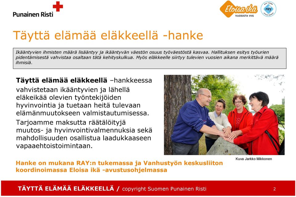 Täyttä elämää eläkkeellä hankkeessa vahvistetaan ikääntyvien ja lähellä eläkeikää olevien työntekijöiden hyvinvointia ja tuetaan heitä tulevaan elämänmuutokseen valmistautumisessa.