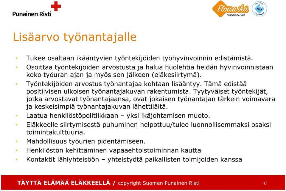 Tämä edistää positiivisen ulkoisen työnantajakuvan rakentumista.