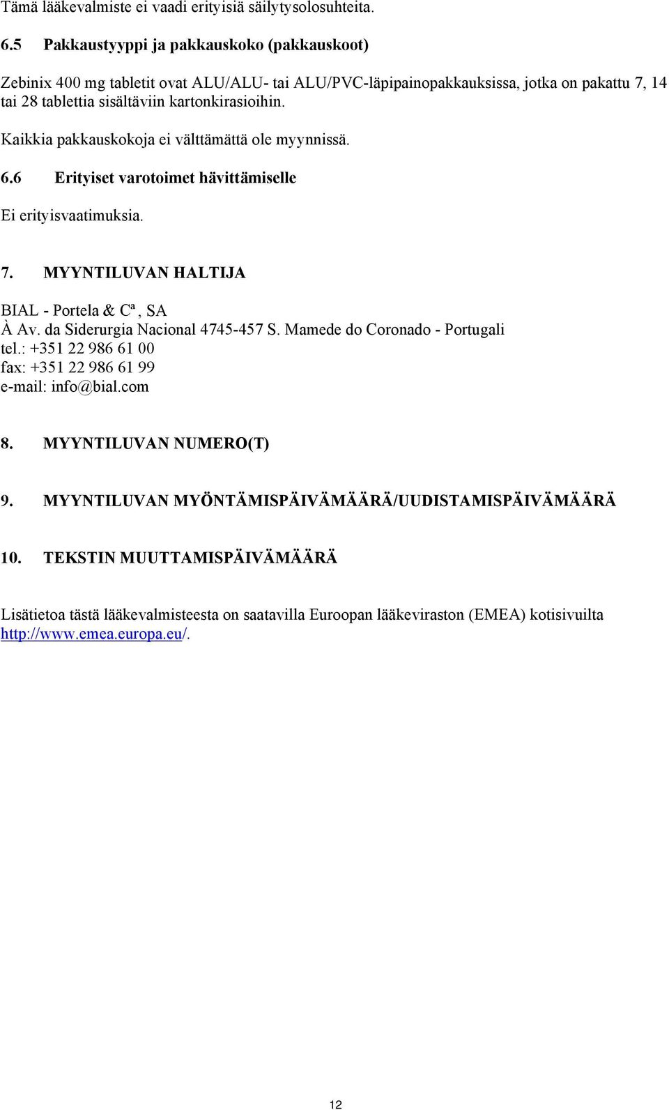 Kaikkia pakkauskokoja ei välttämättä ole myynnissä. 6.6 Erityiset varotoimet hävittämiselle Ei erityisvaatimuksia. 7. MYYNTILUVAN HALTIJA BIAL - Portela & Cª, SA À Av.