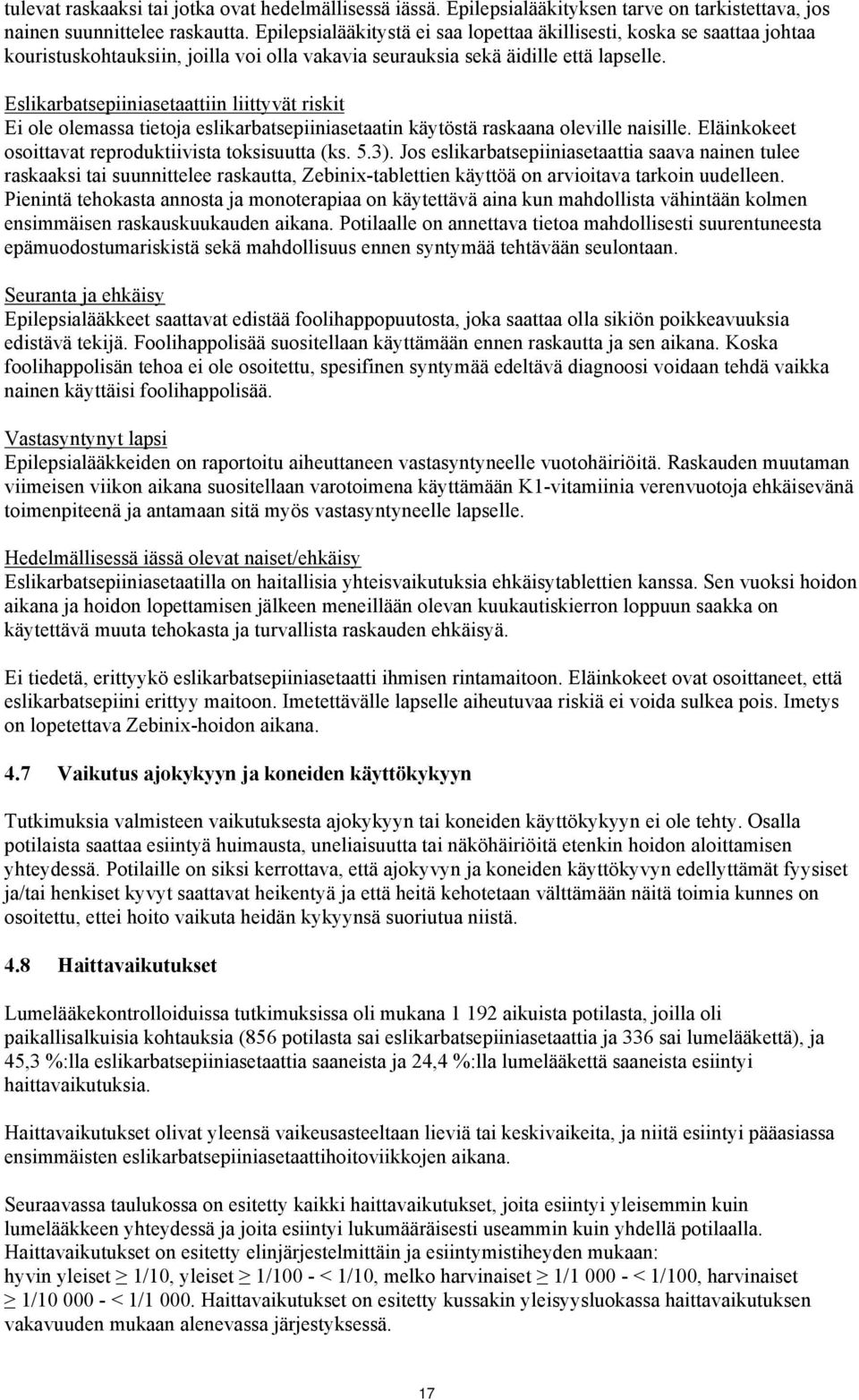 Eslikarbatsepiiniasetaattiin liittyvät riskit Ei ole olemassa tietoja eslikarbatsepiiniasetaatin käytöstä raskaana oleville naisille. Eläinkokeet osoittavat reproduktiivista toksisuutta (ks. 5.3).