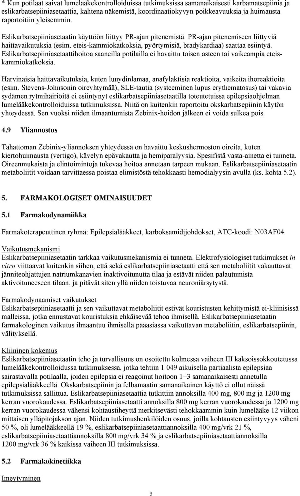 eteis-kammiokatkoksia, pyörtymisiä, bradykardiaa) saattaa esiintyä. Eslikarbatsepiiniasetaattihoitoa saaneilla potilailla ei havaittu toisen asteen tai vaikeampia eteiskammiokatkoksia.