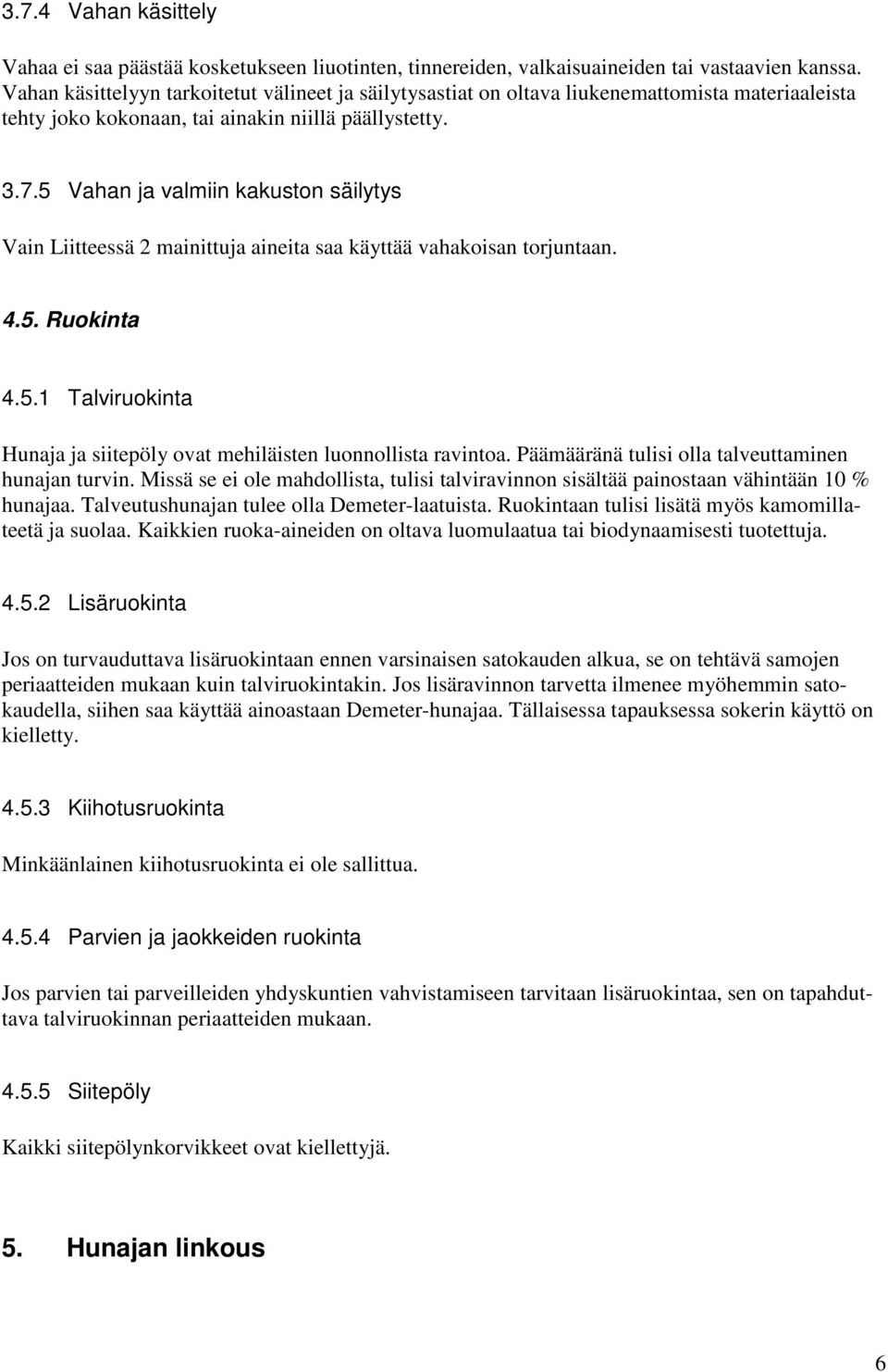 5 Vahan ja valmiin kakuston säilytys Vain Liitteessä 2 mainittuja aineita saa käyttää vahakoisan torjuntaan. 4.5. Ruokinta 4.5.1 Talviruokinta Hunaja ja siitepöly ovat mehiläisten luonnollista ravintoa.