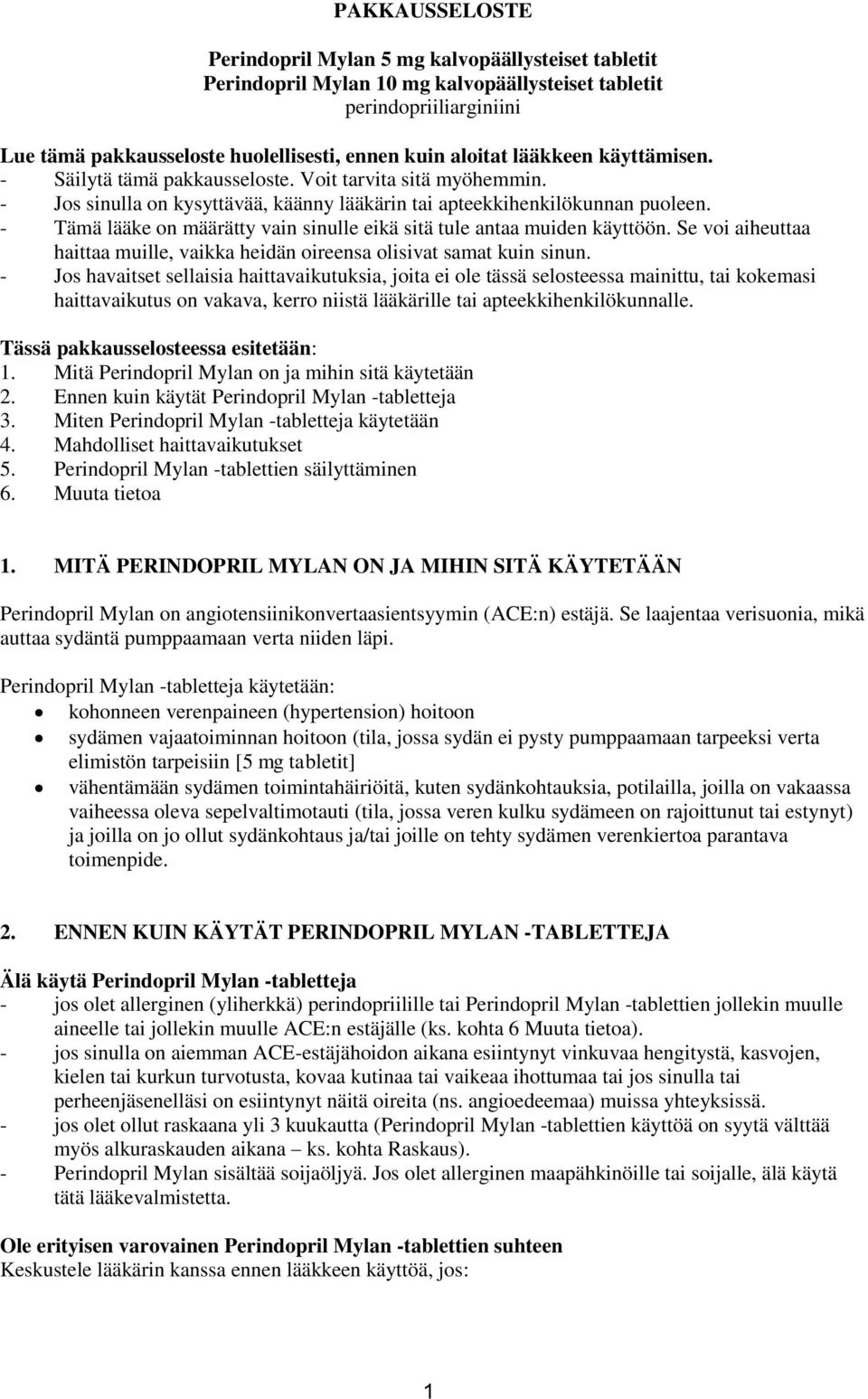- Tämä lääke on määrätty vain sinulle eikä sitä tule antaa muiden käyttöön. Se voi aiheuttaa haittaa muille, vaikka heidän oireensa olisivat samat kuin sinun.