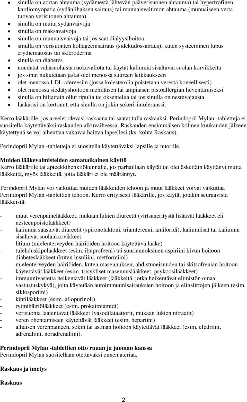 erythematosus tai skleroderma sinulla on diabetes noudatat vähäsuolaista ruokavaliota tai käytät kaliumia sisältäviä suolan korvikkeita jos sinut nukutetaan ja/tai olet menossa suureen leikkaukseen