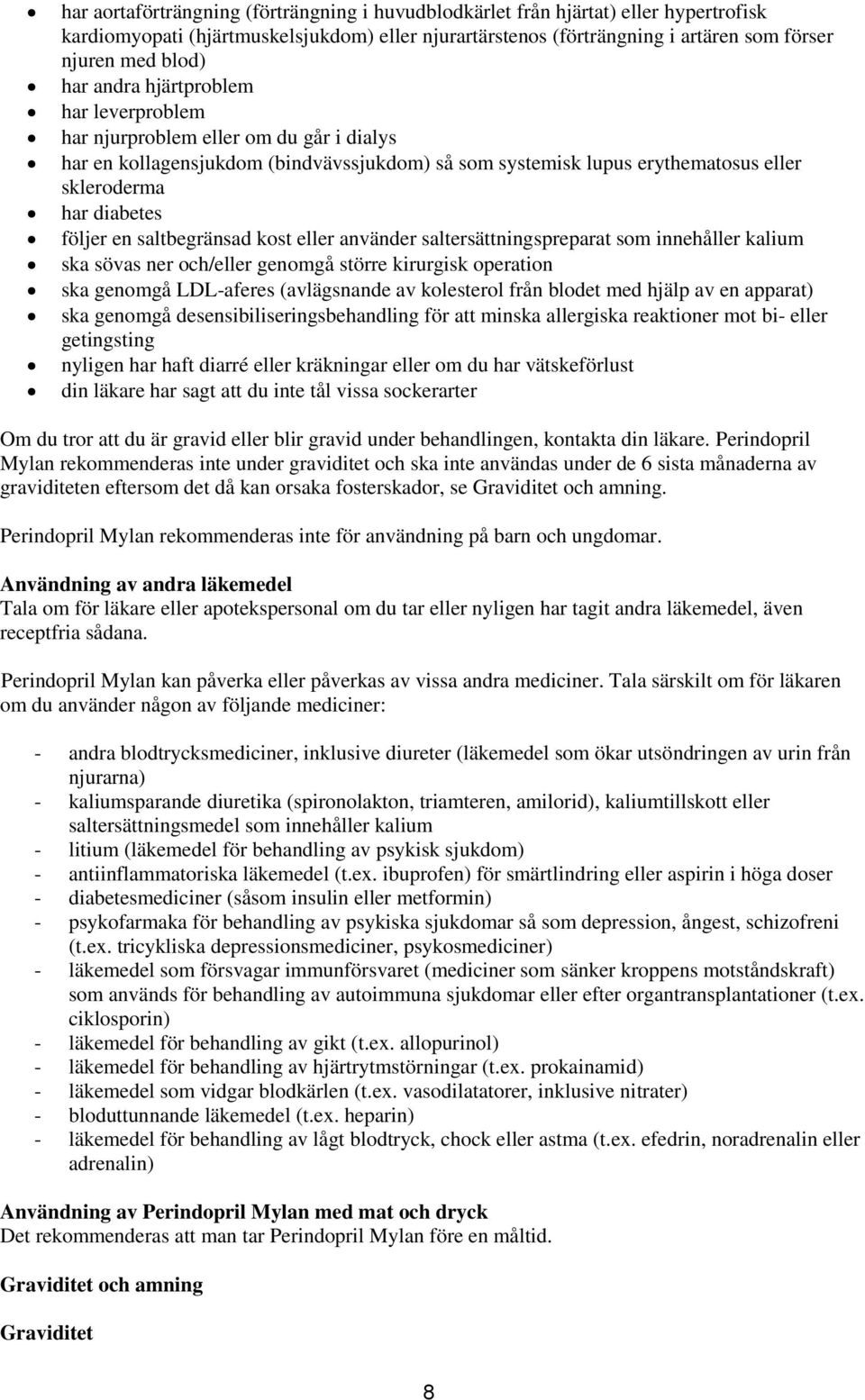saltbegränsad kost eller använder saltersättningspreparat som innehåller kalium ska sövas ner och/eller genomgå större kirurgisk operation ska genomgå LDL-aferes (avlägsnande av kolesterol från