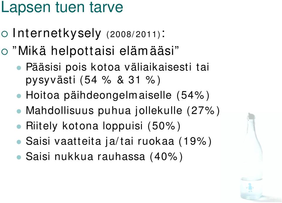 päihdeongelmaiselle (54%) Mahdollisuus puhua jollekulle (27%) Riitely