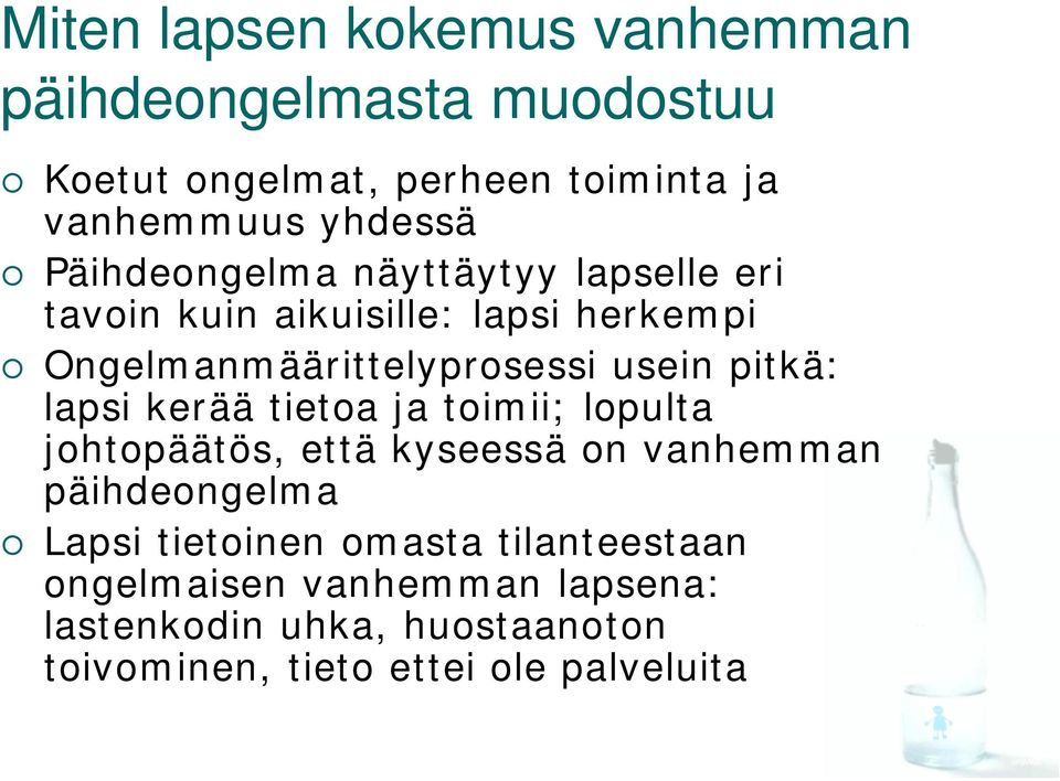 pitkä: lapsi kerää tietoa ja toimii; lopulta johtopäätös, että kyseessä on vanhemman päihdeongelma Lapsi tietoinen