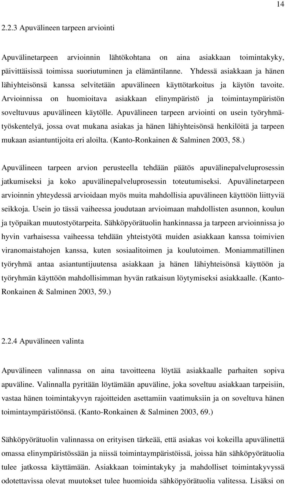 Arvioinnissa on huomioitava asiakkaan elinympäristö ja toimintaympäristön soveltuvuus apuvälineen käytölle.