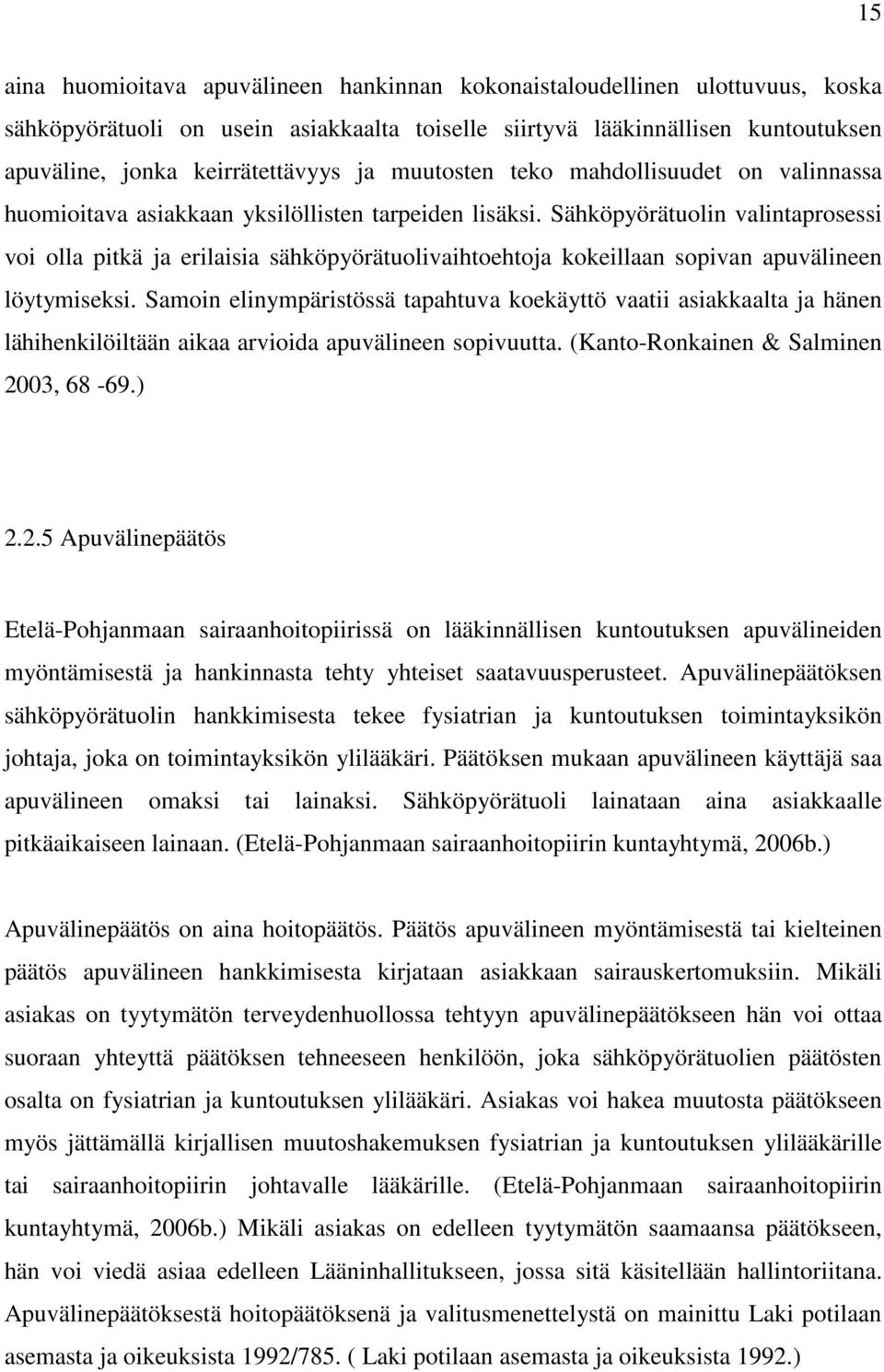 Sähköpyörätuolin valintaprosessi voi olla pitkä ja erilaisia sähköpyörätuolivaihtoehtoja kokeillaan sopivan apuvälineen löytymiseksi.