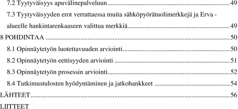 hankintarenkaaseen valittua merkkiä...49 8 POHDINTAA...50 8.