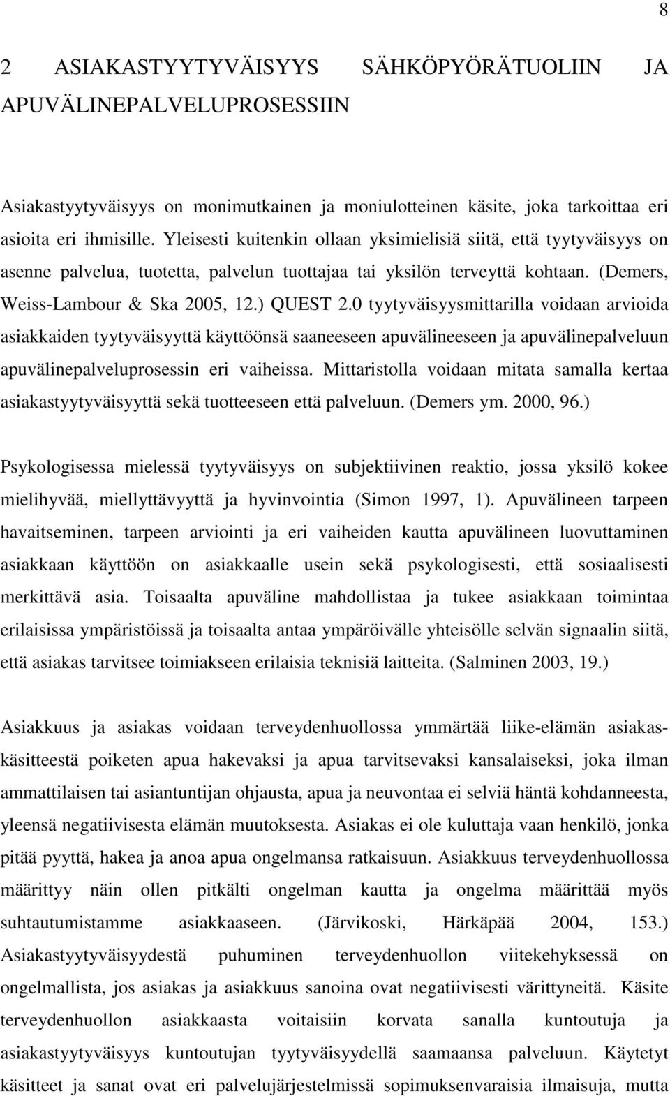 0 tyytyväisyysmittarilla voidaan arvioida asiakkaiden tyytyväisyyttä käyttöönsä saaneeseen apuvälineeseen ja apuvälinepalveluun apuvälinepalveluprosessin eri vaiheissa.