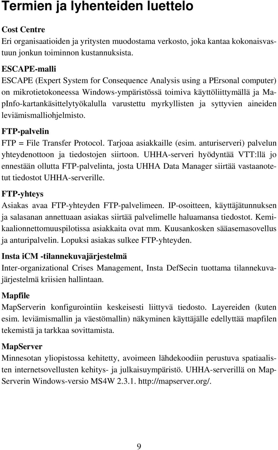 varustettu myrkyllisten ja syttyvien aineiden leviämismalliohjelmisto. FTP-palvelin FTP = File Transfer Protocol. Tarjoaa asiakkaille (esim.