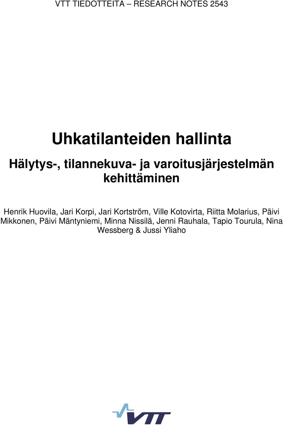Korpi, Jari Kortström, Ville Kotovirta, Riitta Molarius, Päivi Mikkonen,