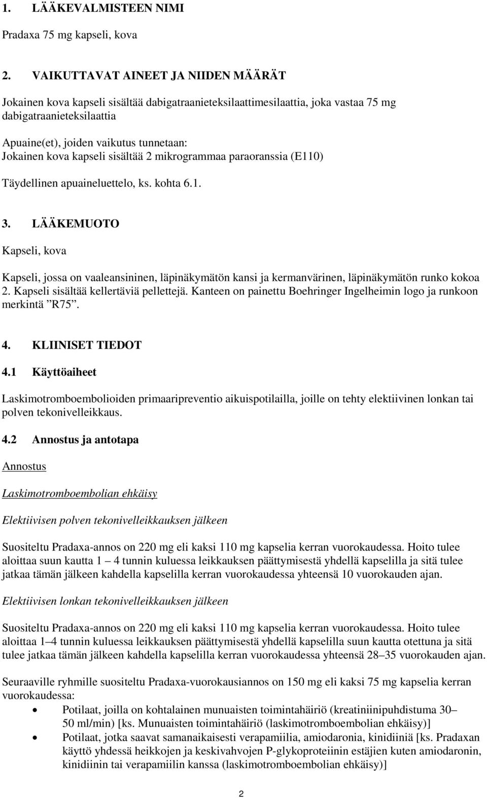 kova kapseli sisältää 2 mikrogrammaa paraoranssia (E110) Täydellinen apuaineluettelo, ks. kohta 6.1. 3.