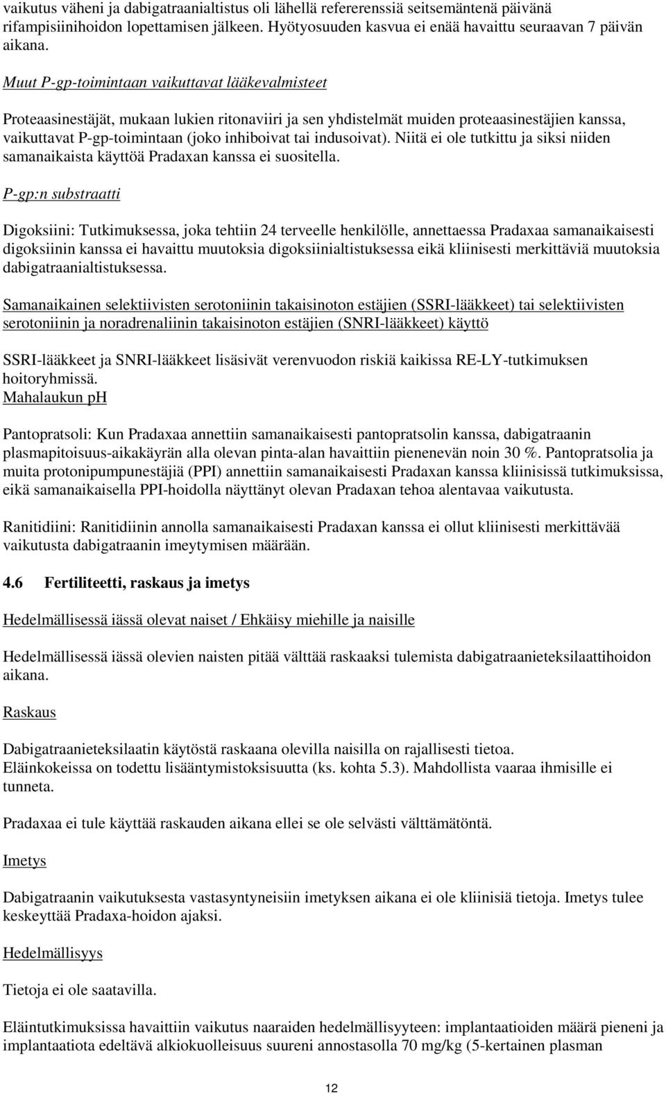 indusoivat). Niitä ei ole tutkittu ja siksi niiden samanaikaista käyttöä Pradaxan kanssa ei suositella.