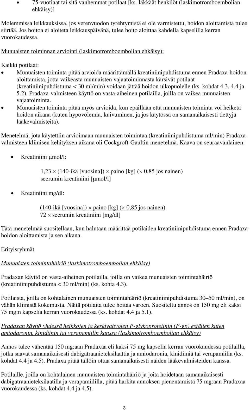 Jos hoitoa ei aloiteta leikkauspäivänä, tulee hoito aloittaa kahdella kapselilla kerran vuorokaudessa.