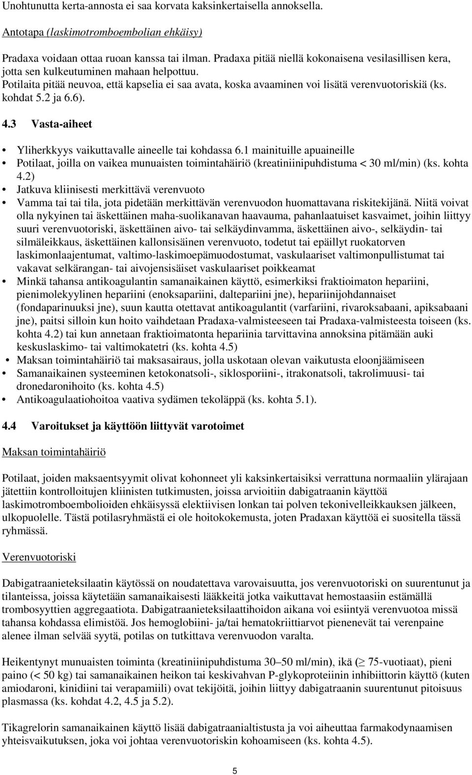 kohdat 5.2 ja 6.6). 4.3 Vasta-aiheet Yliherkkyys vaikuttavalle aineelle tai kohdassa 6.