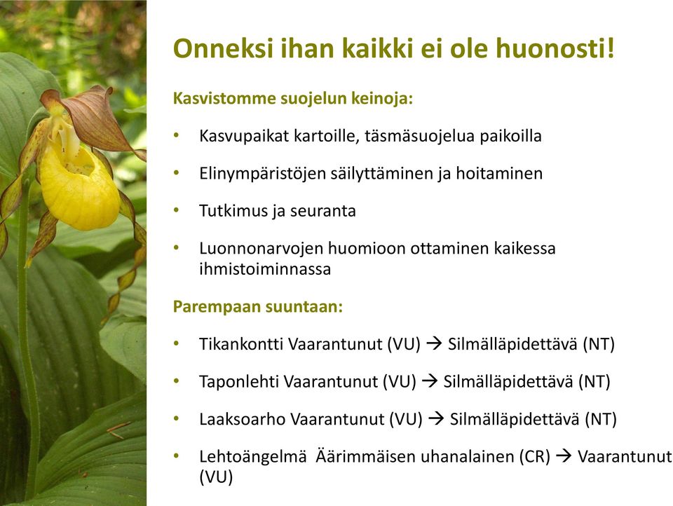 hoitaminen Tutkimus ja seuranta Luonnonarvojen huomioon ottaminen kaikessa ihmistoiminnassa Parempaan suuntaan: