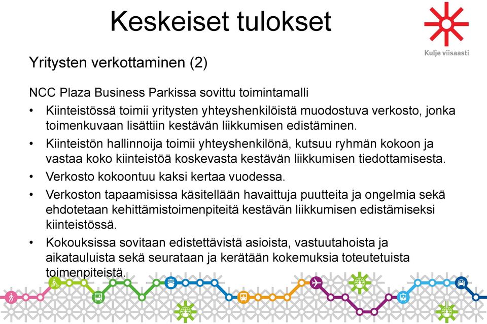 Kiinteistön hallinnoija toimii yhteyshenkilönä, kutsuu ryhmän kokoon ja vastaa koko kiinteistöä koskevasta kestävän liikkumisen tiedottamisesta.