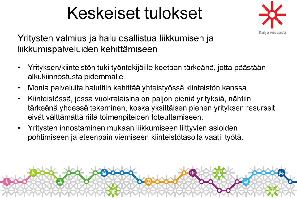 Kiinteistössä, jossa vuokralaisina on paljon pieniä yrityksiä, nähtiin tärkeänä yhdessä tekeminen, koska yksittäisen pienen yrityksen resurssit eivät