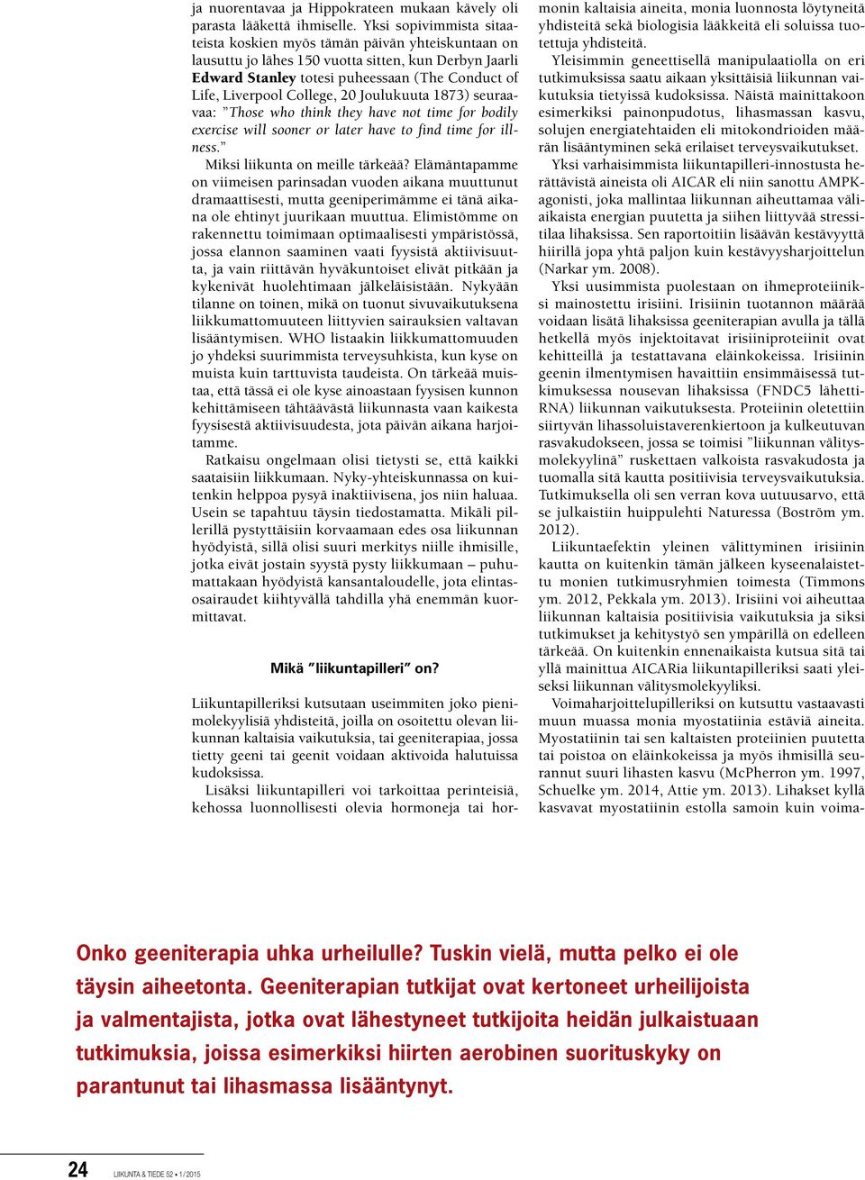 College, 20 Joulukuuta 1873) seuraavaa: Those who think they have not time for bodily exercise will sooner or later have to find time for illness. Miksi liikunta on meille tärkeää?