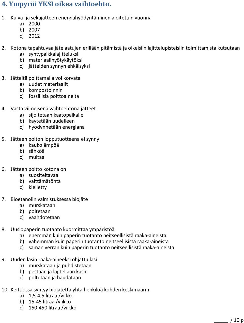 Jätteitä polttamalla voi korvata a) uudet materiaalit b) kompostoinnin c) fossiilisia polttoaineita 4.